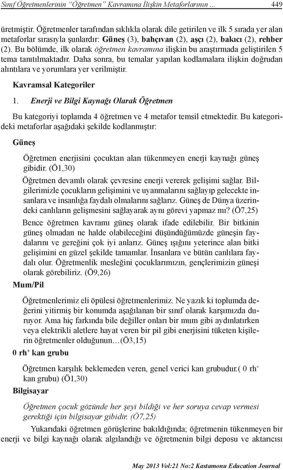 Bu bölümde, ilk olarak öğretmen kavramına ilişkin bu araştırmada geliştirilen 5 tema tanıtılmaktadır.