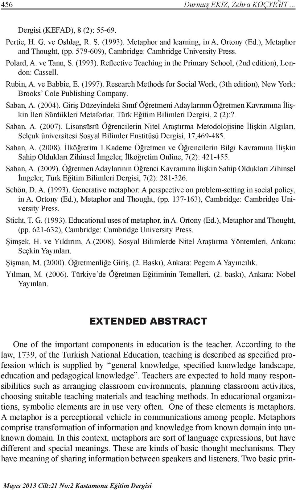 Research Methods for Social Work, (3th edition), New York: Brooks Cole Publishing Company. Saban, A. (2004).