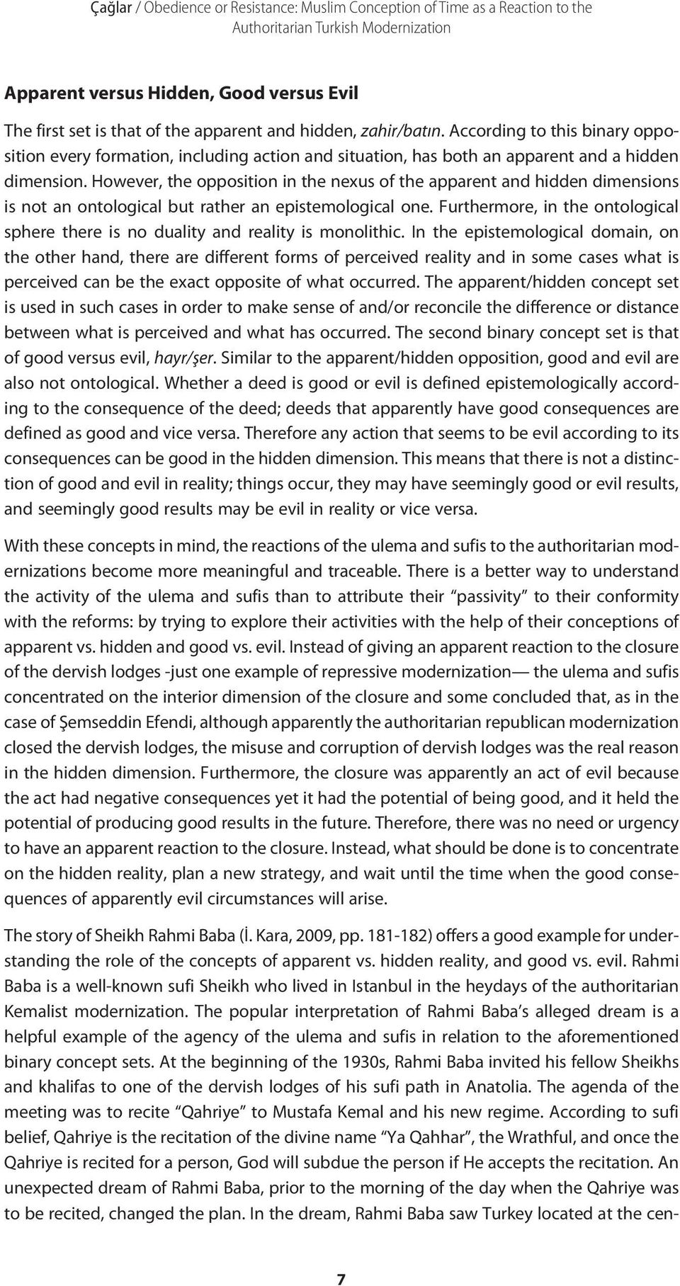 However, the opposition in the nexus of the apparent and hidden dimensions is not an ontological but rather an epistemological one.