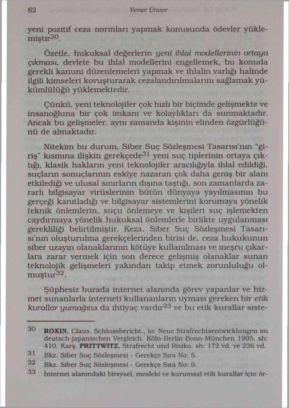 kovuşturarak cezalandırılmalarını sağlamak yükümlülüğü yüklemektedir.