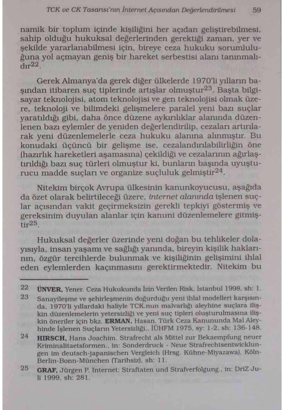 Gerek Almanya'da gerek diğer ülkelerde 1970'li yılların başından itibaren suç tiplerinde artışlar olmuştur 23.