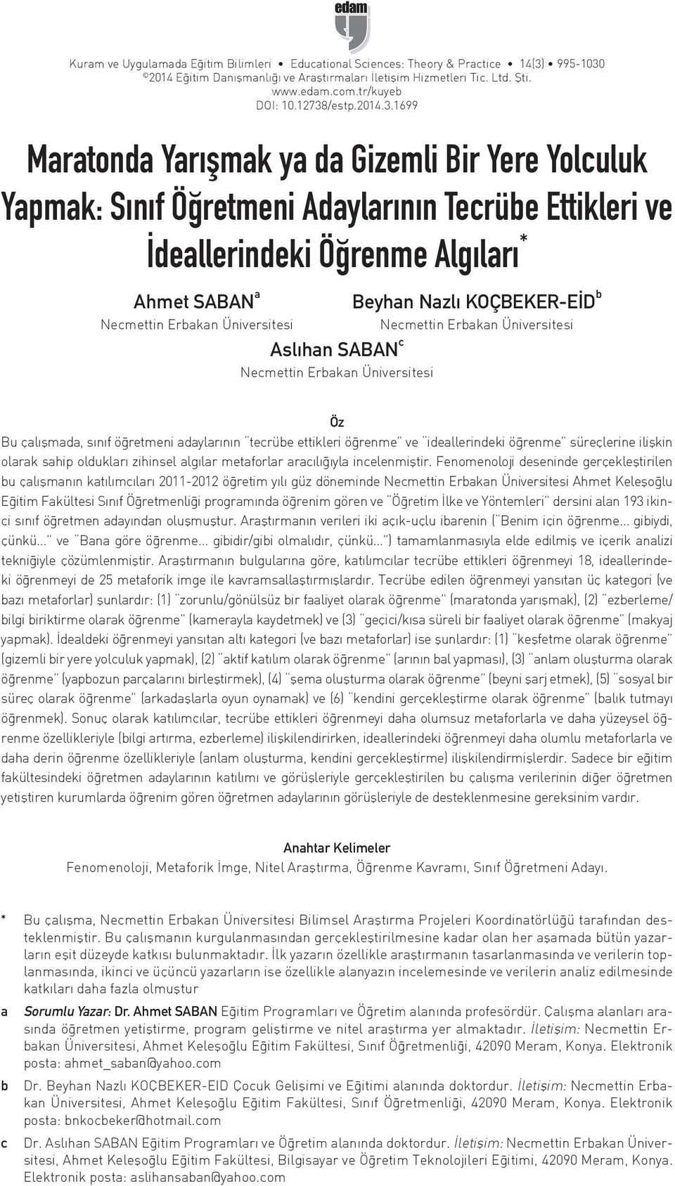 KOÇBEKER-EİD b Necmettin Erbakan Üniversitesi Necmettin Erbakan Üniversitesi Aslıhan SABAN c Necmettin Erbakan Üniversitesi Öz Bu çalışmada, sınıf öğretmeni adaylarının tecrübe ettikleri öğrenme ve