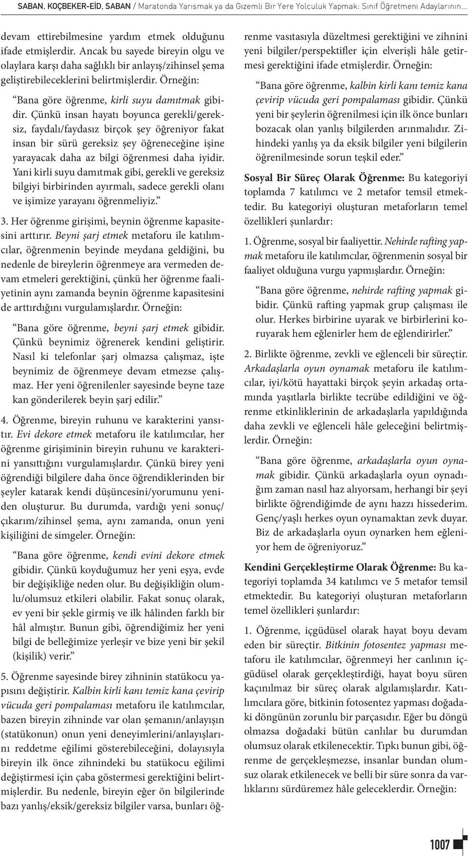 Çünkü insan hayatı boyunca gerekli/gereksiz, faydalı/faydasız birçok şey öğreniyor fakat insan bir sürü gereksiz şey öğreneceğine işine yarayacak daha az bilgi öğrenmesi daha iyidir.