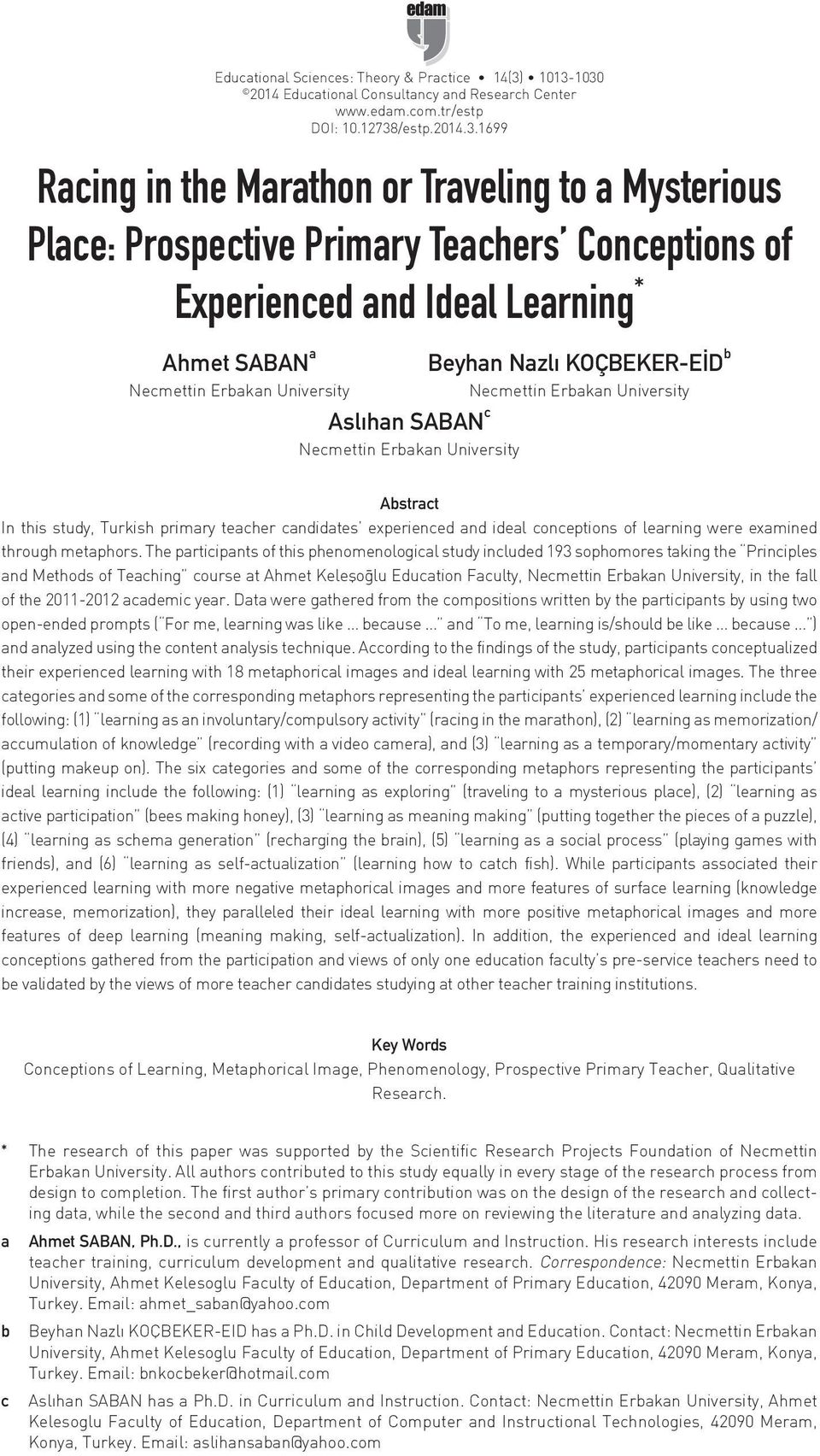 Conceptions of Experienced and Ideal Learning * Ahmet SABAN a Beyhan Nazlı KOÇBEKER-EİD b Necmettin Erbakan University Necmettin Erbakan University Aslıhan SABAN c Necmettin Erbakan University