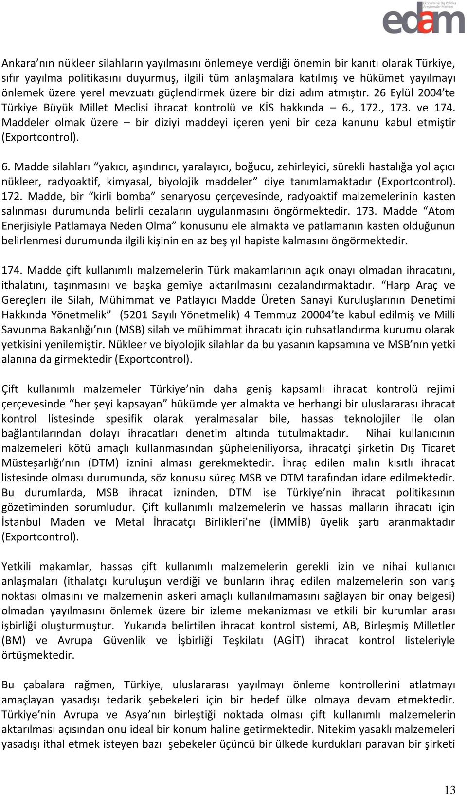 Maddeler olmak üzere bir diziyi maddeyi içeren yeni bir ceza kanunu kabul etmiştir (Exportcontrol). 6.