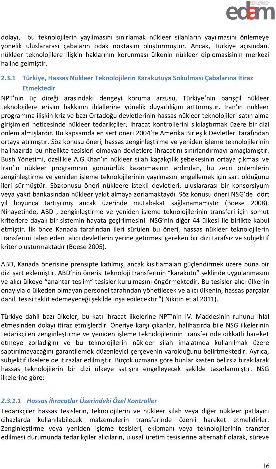 1 Türkiye, Hassas Nükleer Teknolojilerin Karakutuya Sokulması Çabalarına İtiraz Etmektedir NPT nin üç direği arasındaki dengeyi koruma arzusu, Türkiye nin barışçıl nükleer teknolojilere erişim