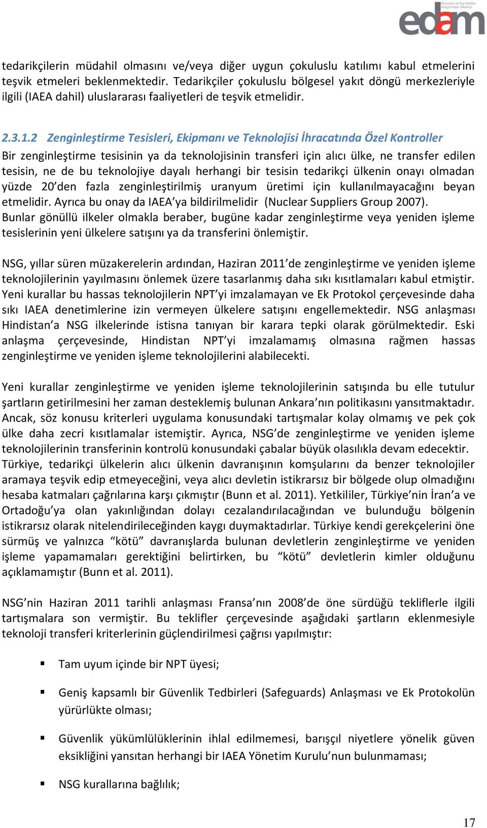 2 Zenginleştirme Tesisleri, Ekipmanı ve Teknolojisi İhracatında Özel Kontroller Bir zenginleştirme tesisinin ya da teknolojisinin transferi için alıcı ülke, ne transfer edilen tesisin, ne de bu