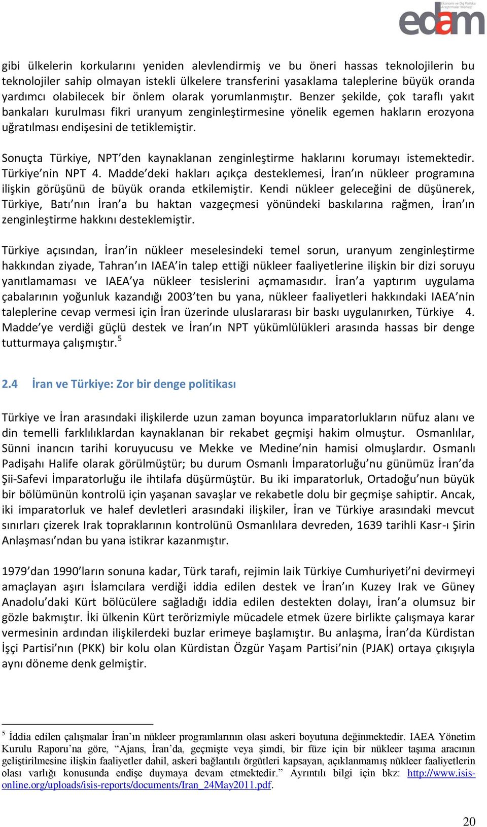 Sonuçta Türkiye, NPT den kaynaklanan zenginleştirme haklarını korumayı istemektedir. Türkiye nin NPT 4.