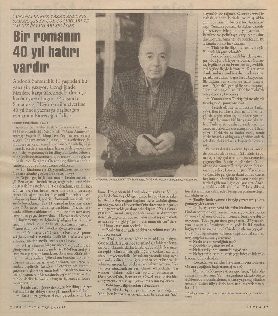 FRANGO KARAOĞLAN ATİNA Andonis Samarakis edebiyat alanında umutlarını 1954 te yayımladığı öykü kitabı Umut Aranıyor la aramaya başadı (Bu kitap Cem Yayınları arasında çıkıyor).