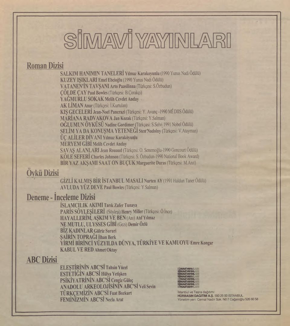 Avunç -1990 MEDIIS Ödülü) MARIANA RADVAKOVA Jan Kozak (Türkçesi: Y.Salman) OĞLUMUN ÖYKÜSÜ Nadine GordimerjTürkçesi: S.Selvi 1991 Nobel Ödülü) SELİM YA DA KONUŞMA YETENEĞİ Sten Nadolny (Türkçesi: V.