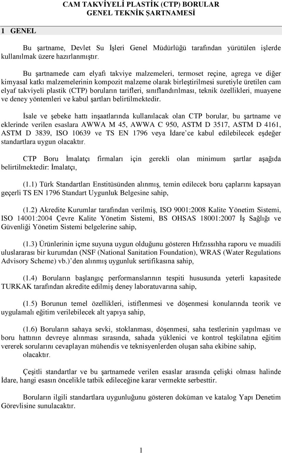 (CTP) boruların tarifleri, sınıflandırılması, teknik özellikleri, muayene ve deney yöntemleri ve kabul şartları belirtilmektedir.