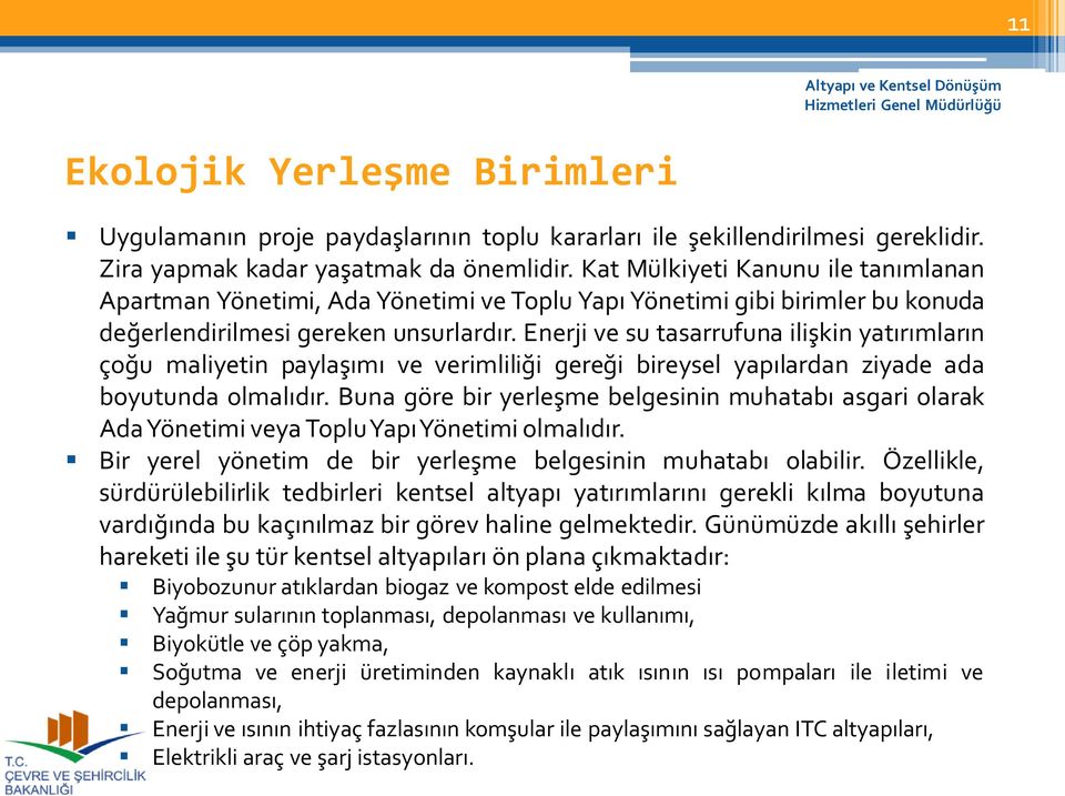 Enerji ve su tasarrufuna ilişkin yatırımların çoğu maliyetin paylaşımı ve verimliliği gereği bireysel yapılardan ziyade ada boyutunda olmalıdır.