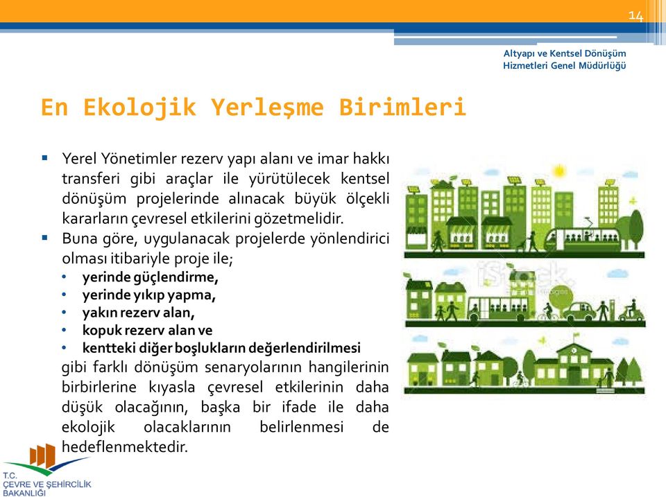 Buna göre, uygulanacak projelerde yönlendirici olması itibariyle proje ile; yerinde güçlendirme, yerinde yıkıp yapma, yakın rezerv alan, kopuk rezerv