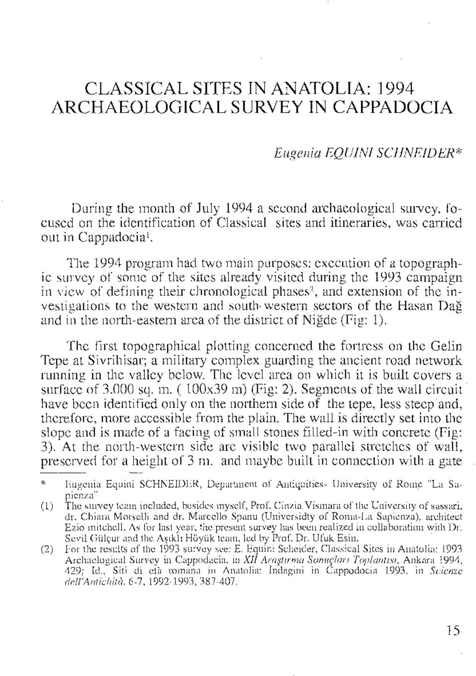 The 1994 program had two main purposes: execution of a topographic survey of some of the sites already visited during the 1993 campaign in view of defining their chronological phases", and extension