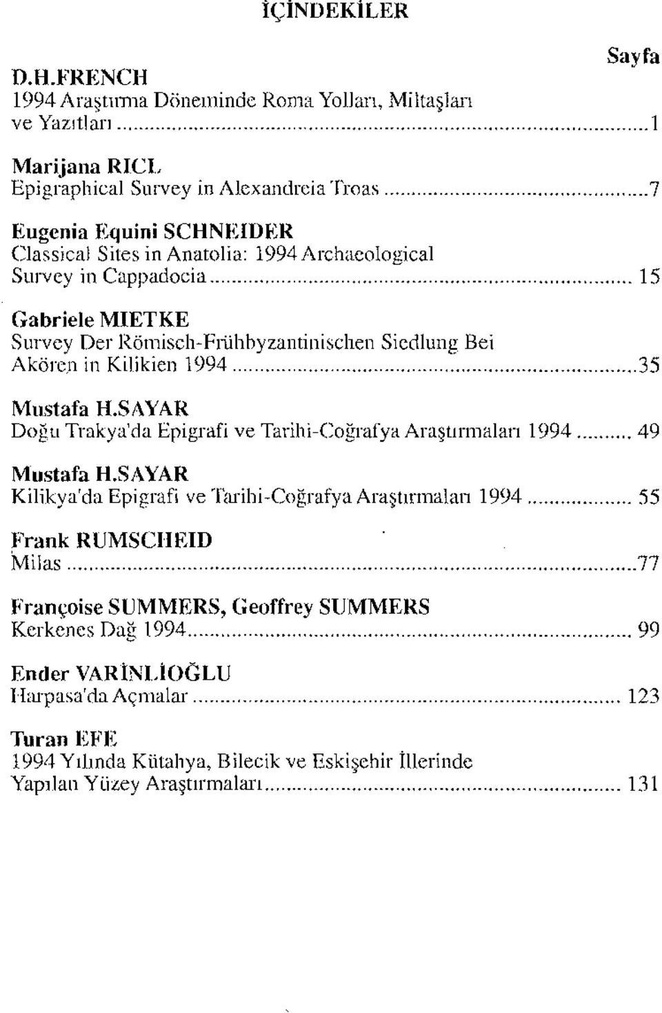 Anatolia: 1994Archaeological Survey in Cappadocia 15 Gabriele MIETKE Survey Der Römisch-Frühbyzantinischen Siedlung Bei Akören in Kilikien 1994 35 Mustafa H.