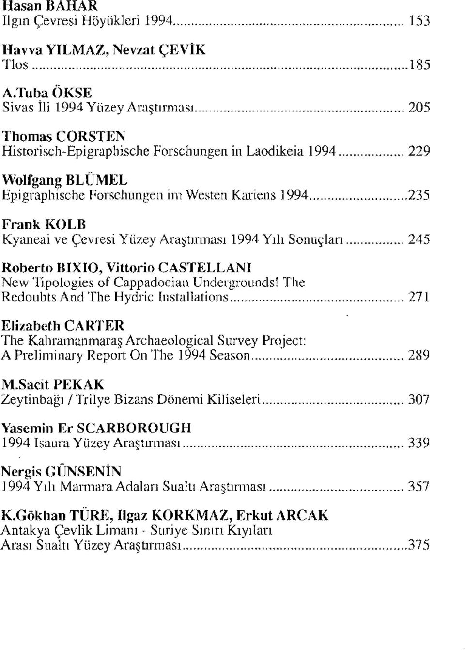 1994 Yılı Sonuçları 245 Roberto BIXIO, Vittorio CASTELLANı New Tipologies of Cappadociaıı Undergrounds!