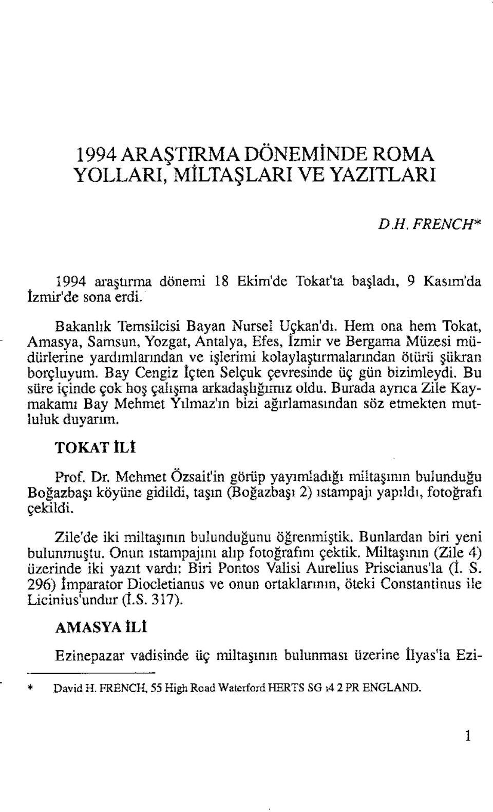 Bay Cengiz Içten Selçuk çevresinde üç gün bizimleydi. Bu süre içinde çok hoş çalışma arkadaşlığırruzoldu.