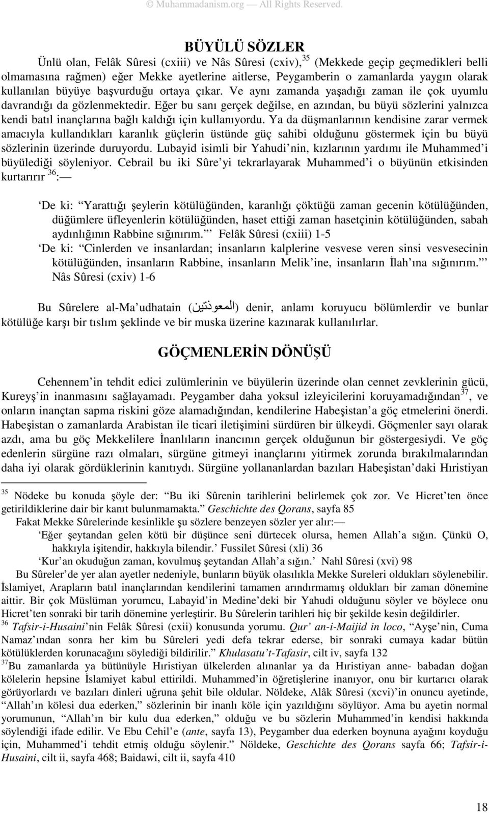 Eğer bu sanı gerçek değilse, en azından, bu büyü sözlerini yalnızca kendi batıl inançlarına bağlı kaldığı için kullanıyordu.