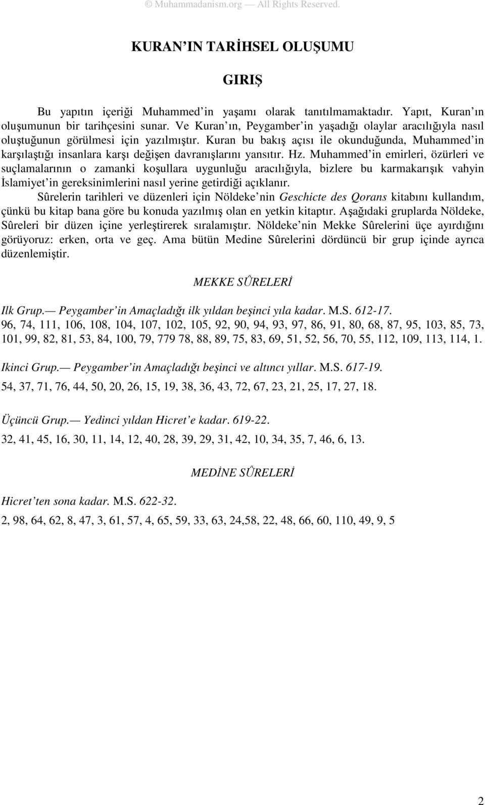 Kuran bu bakış açısı ile okunduğunda, Muhammed in karşılaştığı insanlara karşı değişen davranışlarını yansıtır. Hz.