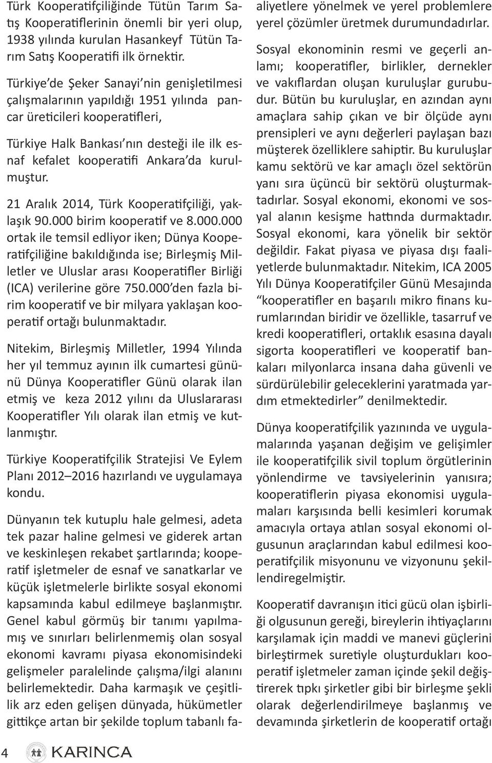 kurulmuştur. 21 Aralık 2014, Türk Kooperatifçiliği, yaklaşık 90.000 