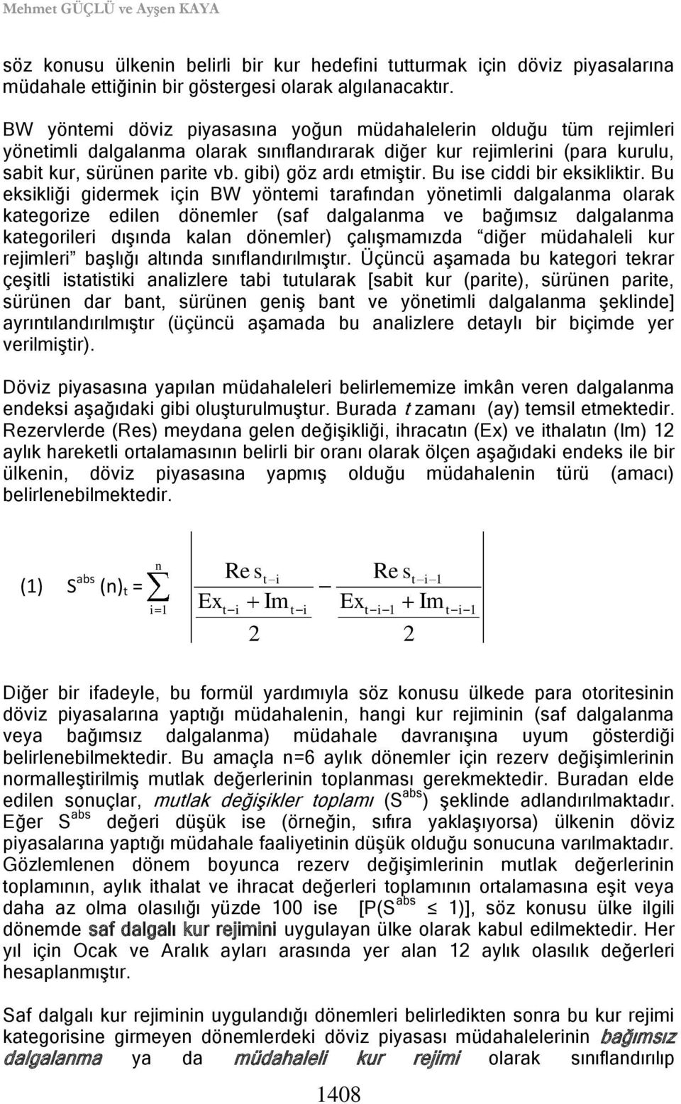 gibi) göz ardı etmiştir. Bu ise ciddi bir eksikliktir.