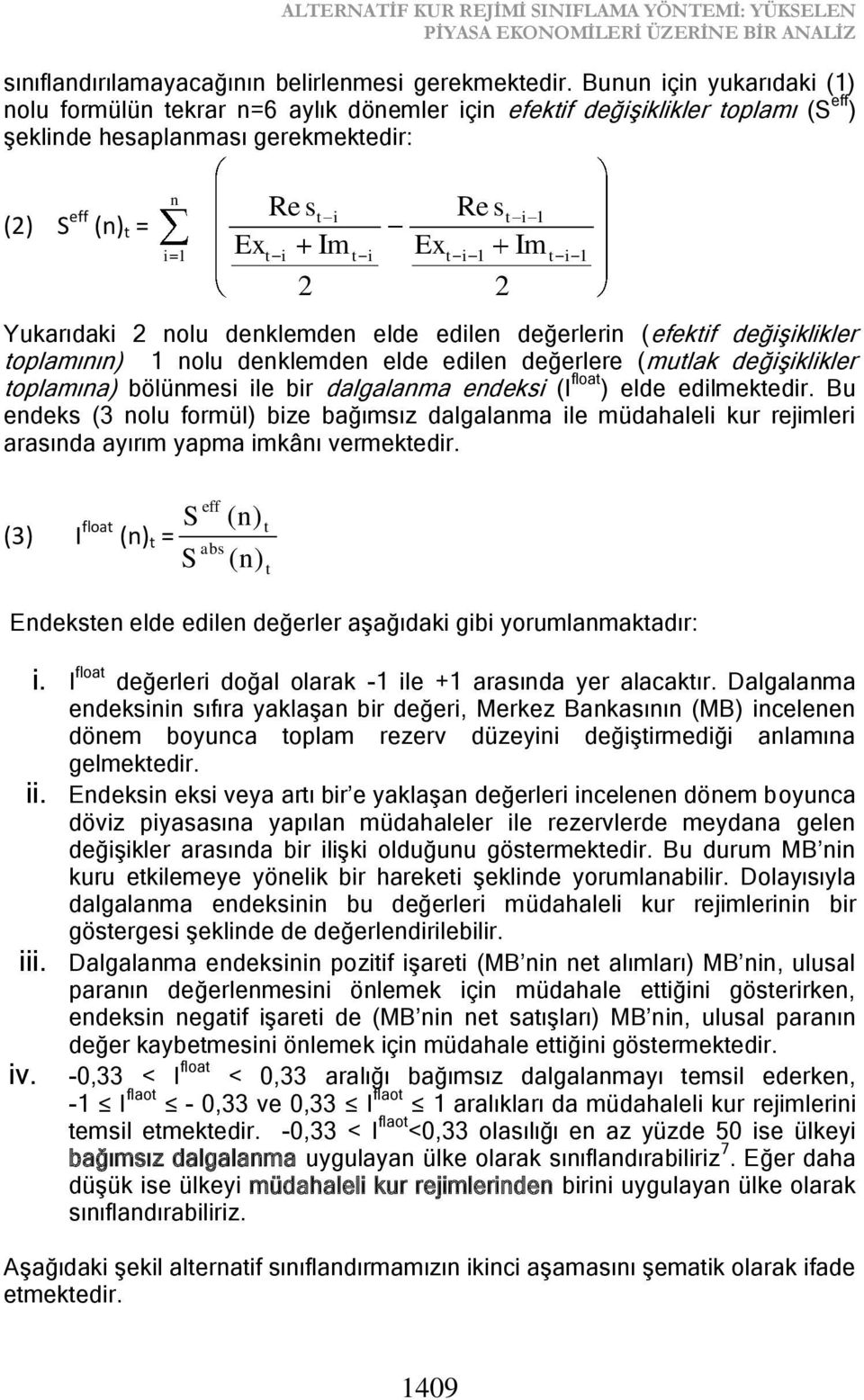 st i 1 Ex Im t i 1 2 t i 1 Yukarıdaki 2 nolu denklemden elde edilen değerlerin (efektif değişiklikler toplamının) 1 nolu denklemden elde edilen değerlere (mutlak değişiklikler toplamına) bölünmesi