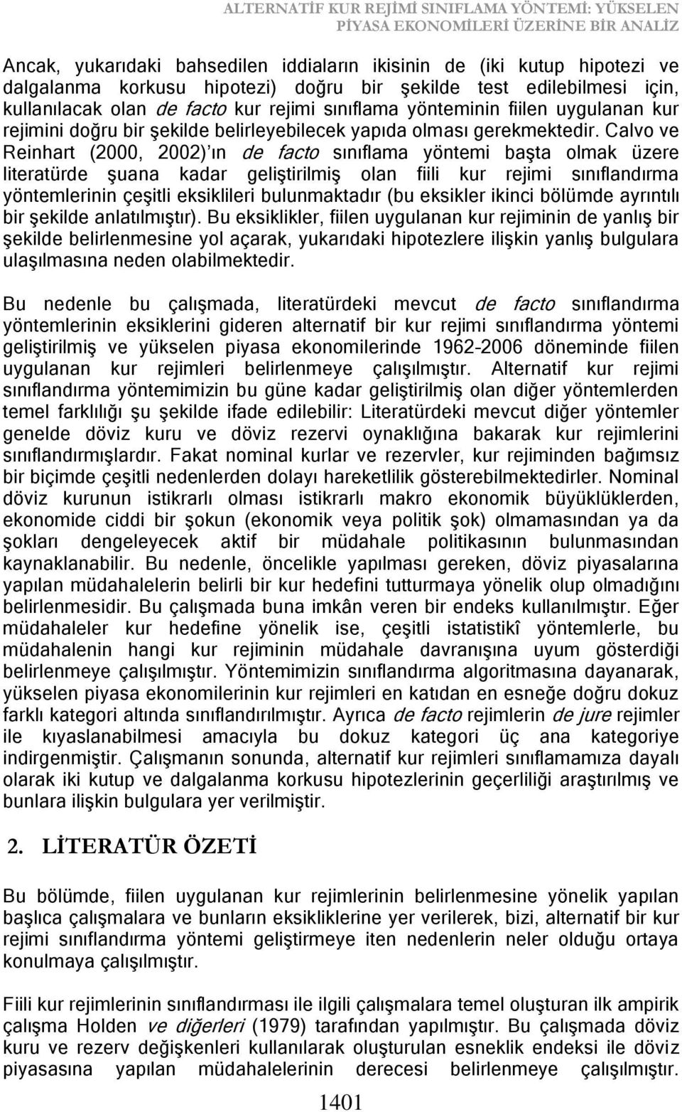 Calvo ve Reinhart (2000, 2002) ın de facto sınıflama yöntemi başta olmak üzere literatürde şuana kadar geliştirilmiş olan fiili kur rejimi sınıflandırma yöntemlerinin çeşitli eksiklileri