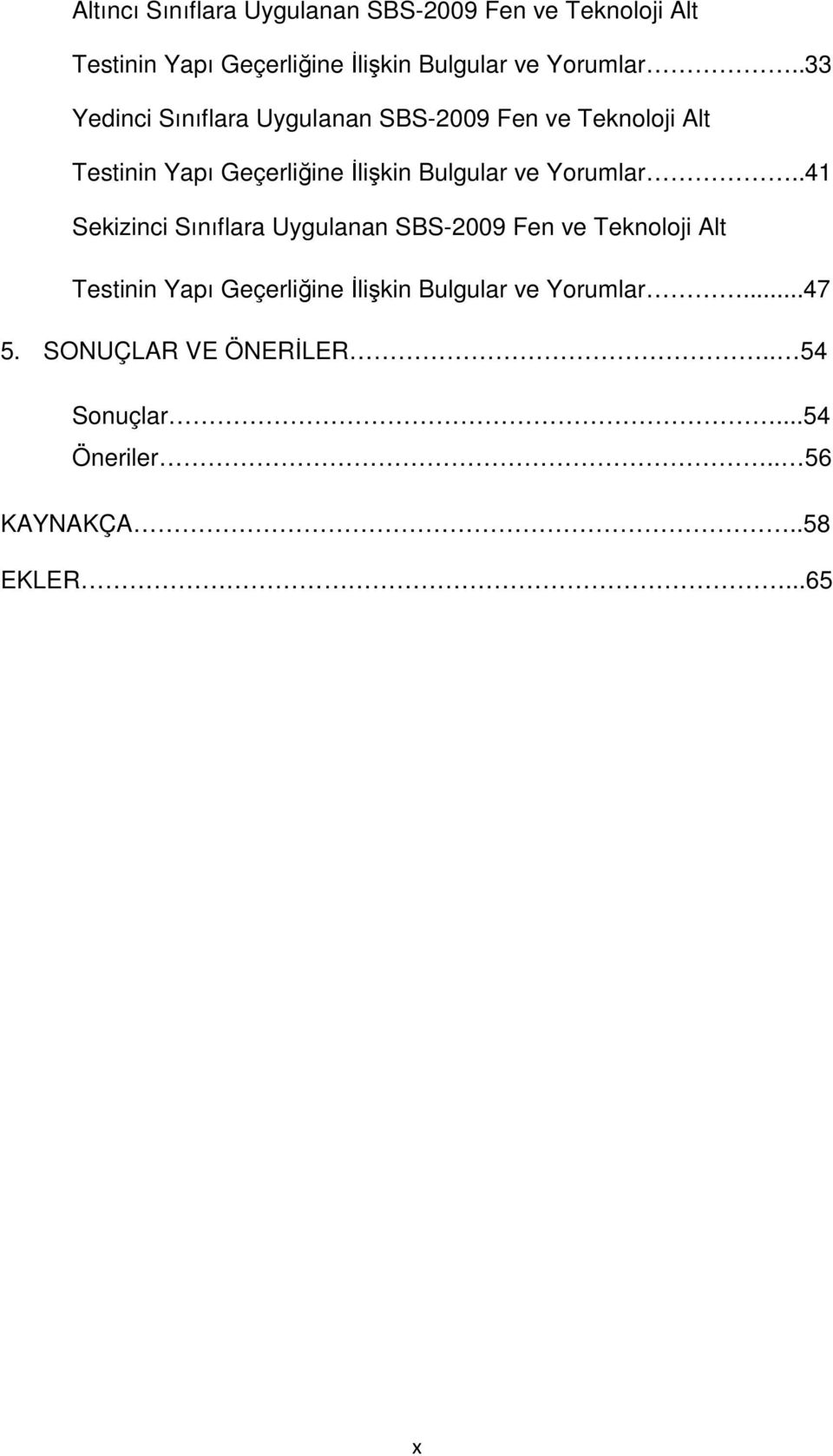 .33 Yedinci Sınıflara Uygulanan SBS-2009 Fen ve Teknoloji Alt Testinin Yapı Geçerliğine İlişkin Bulgular ve .