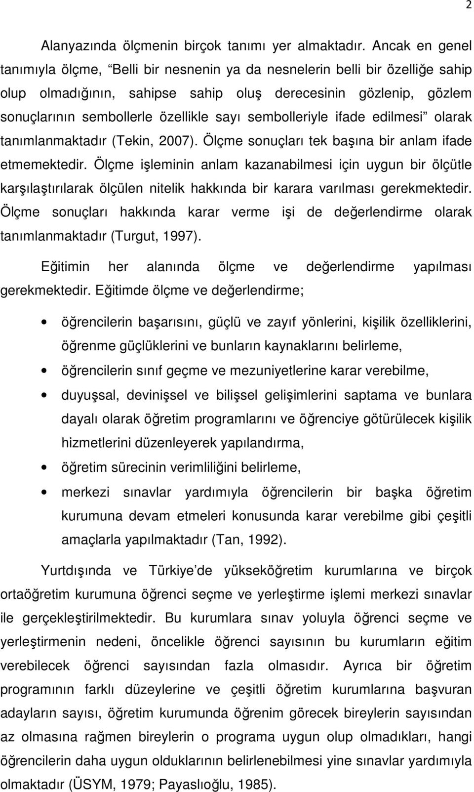 sembolleriyle ifade edilmesi olarak tanımlanmaktadır (Tekin, 2007). Ölçme sonuçları tek başına bir anlam ifade etmemektedir.