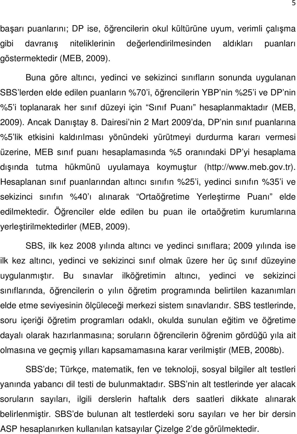 hesaplanmaktadır (MEB, 2009). Ancak Danıştay 8.