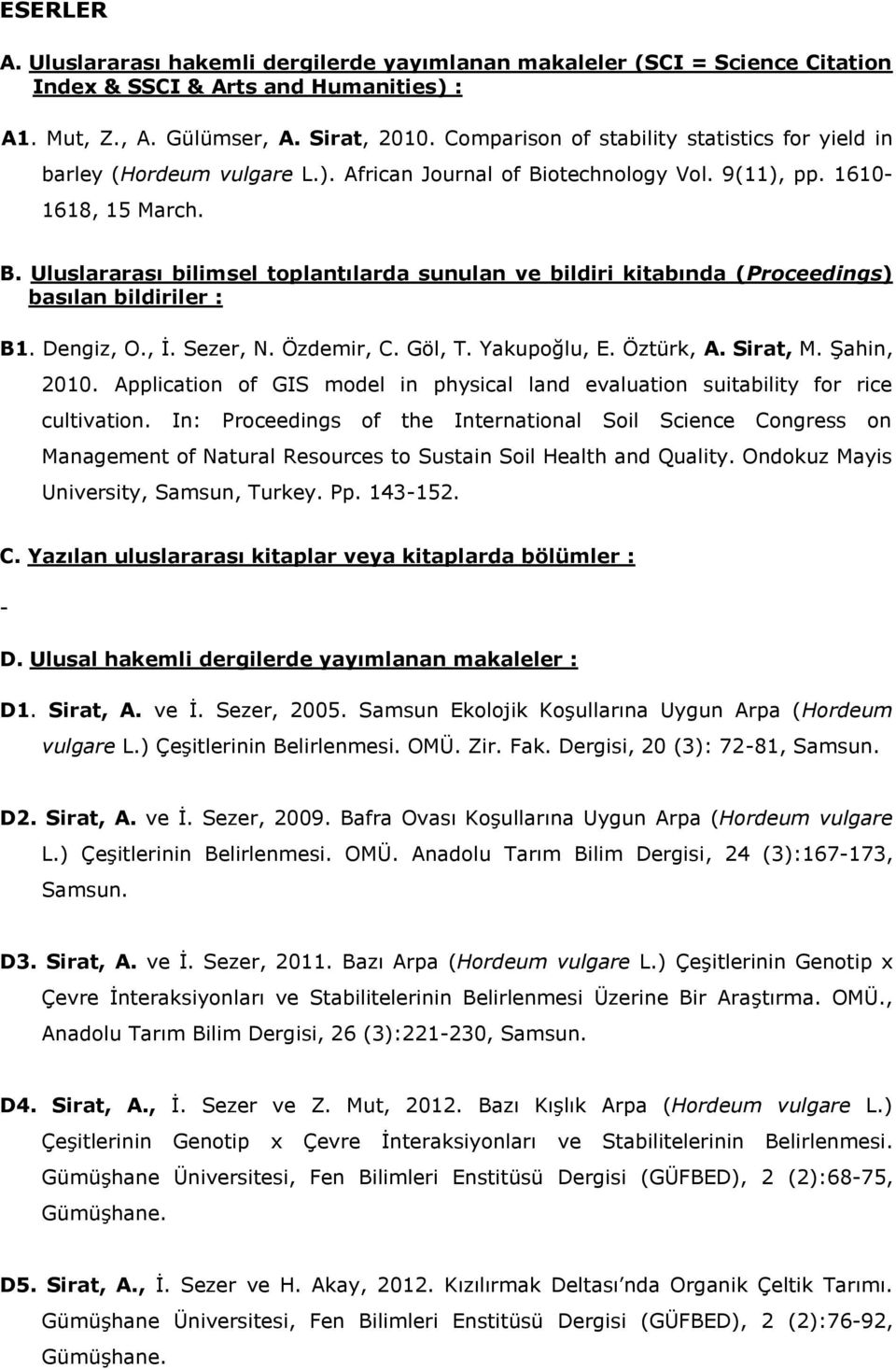 otechnology Vol. 9(11), pp. 1610 1618, 15 March. B. Uluslararası bilimsel toplantılarda sunulan ve bildiri kitabında (Proceedings) basılan bildiriler : B1. Dengiz, O., İ. Sezer, N. Özdemir, C. Göl, T.