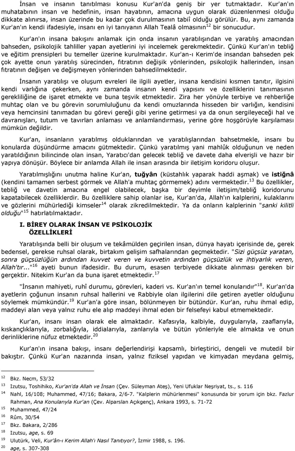 Bu, aynı zamanda Kur'an'ın kendi ifadesiyle, insanı en iyi tanıyanın Allah Tealâ olmasının 12 bir sonucudur.