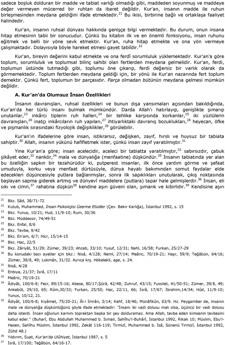 Kur'an, insanın ruhsal dünyası hakkında genişçe bilgi vermektedir. Bu durum, onun insana hitap etmesinin tabii bir sonucudur.