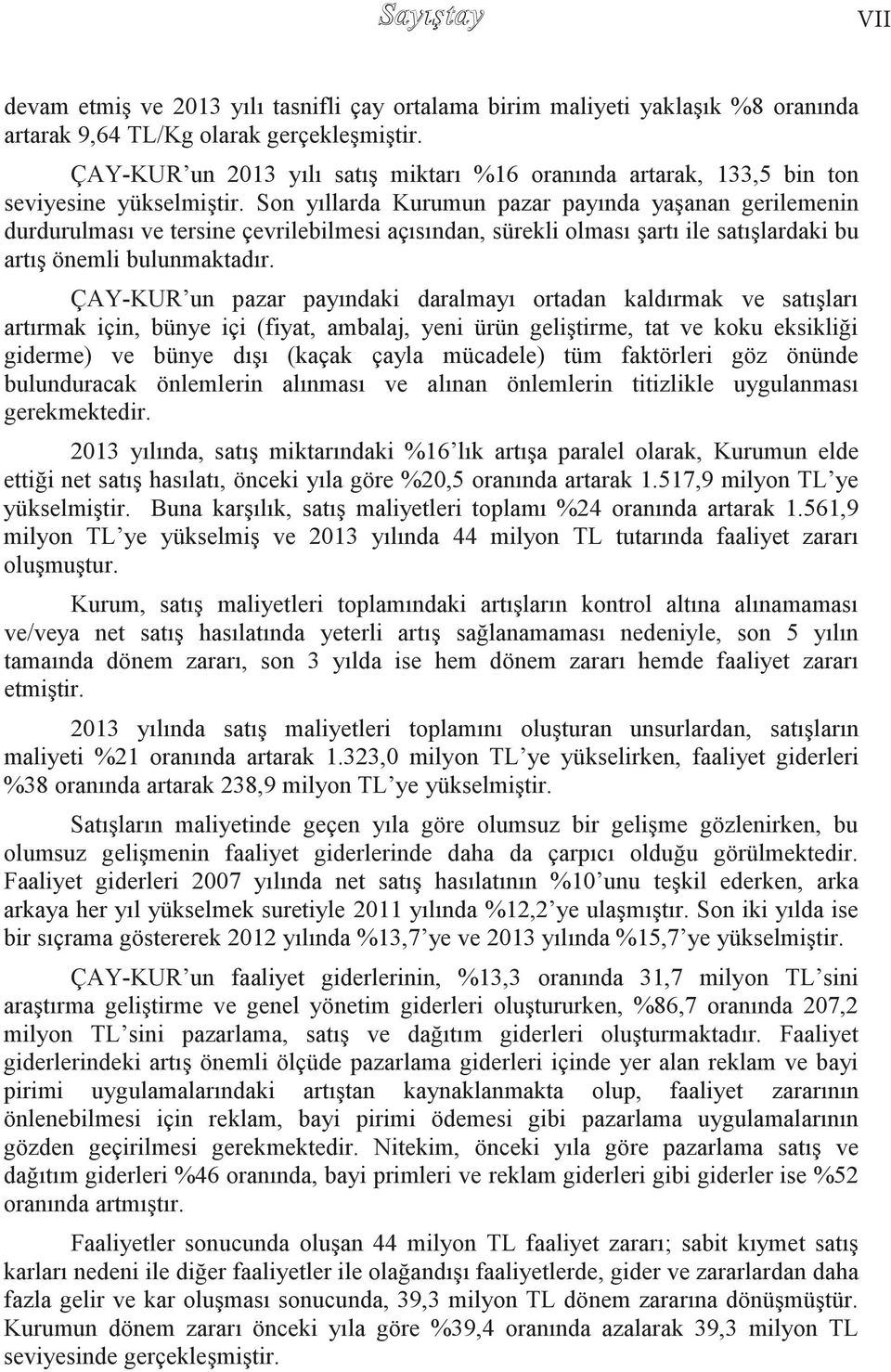 Son yıllarda Kurumun pazar payında yaģanan gerilemenin durdurulması ve tersine çevrilebilmesi açısından, sürekli olması Ģartı ile satıģlardaki bu artıģ önemli bulunmaktadır.