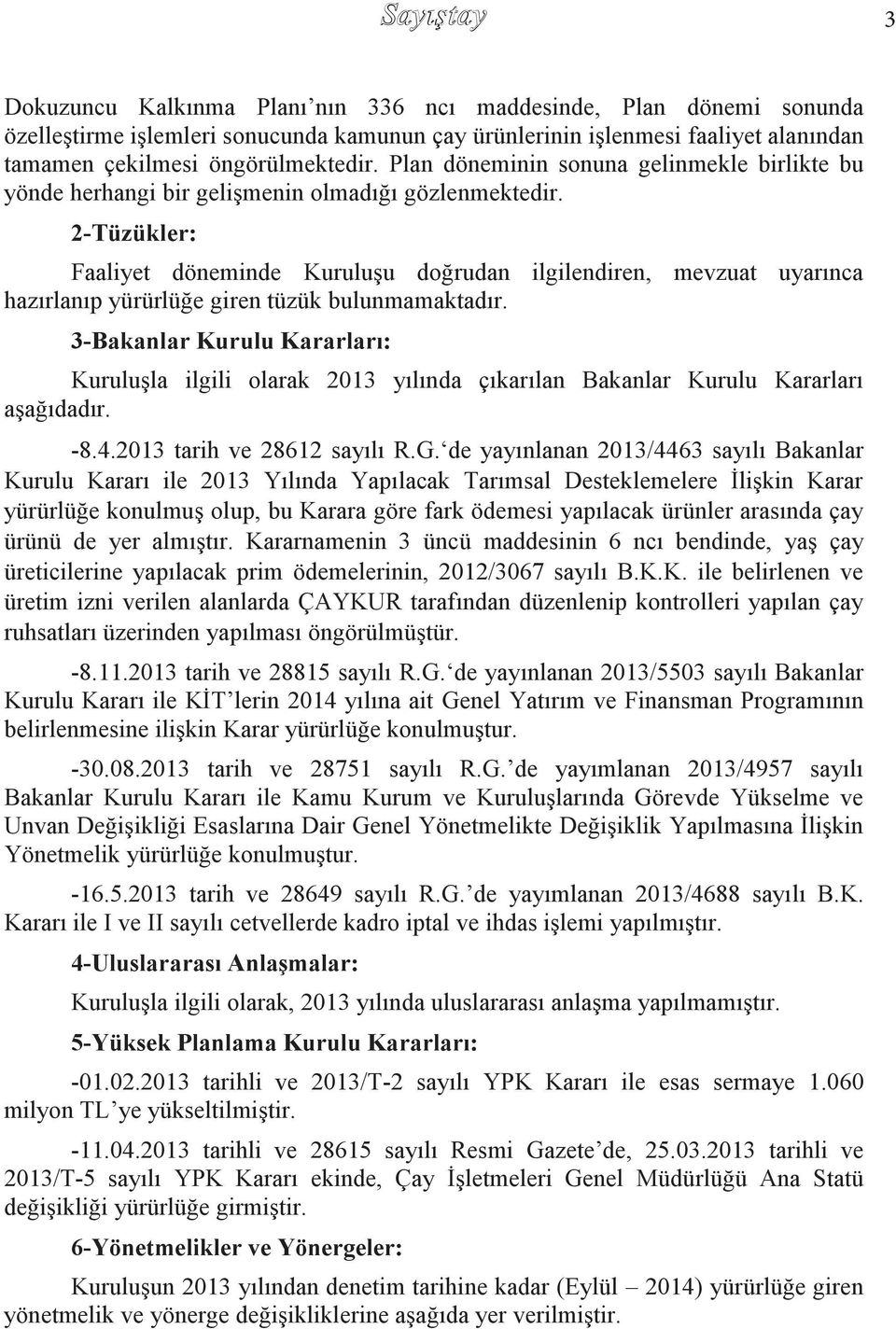 2-Tüzükler: Faaliyet döneminde KuruluĢu doğrudan ilgilendiren, mevzuat uyarınca hazırlanıp yürürlüğe giren tüzük bulunmamaktadır.