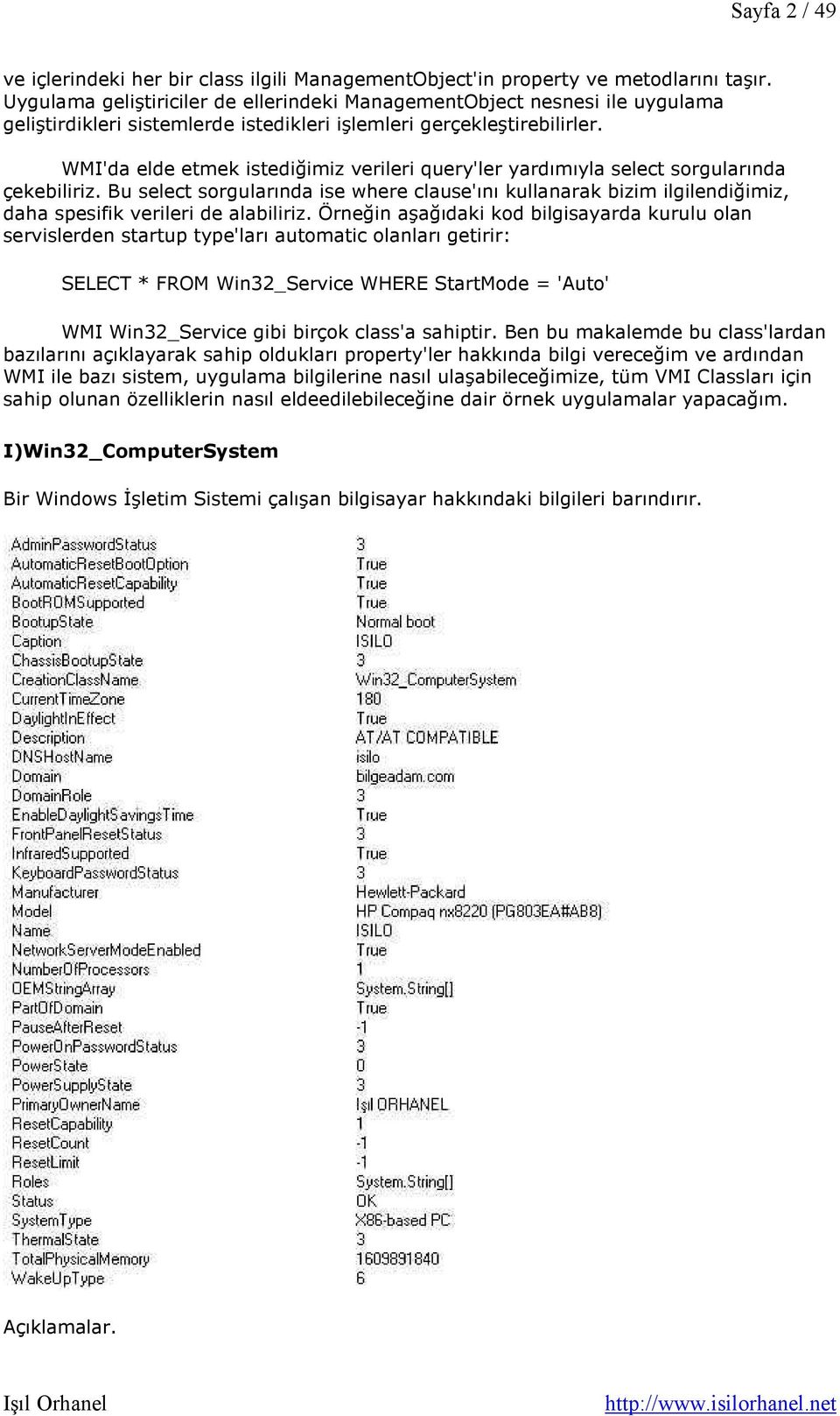 WMI'da elde etmek istediğimiz verileri query'ler yardımıyla select sorgularında çekebiliriz.