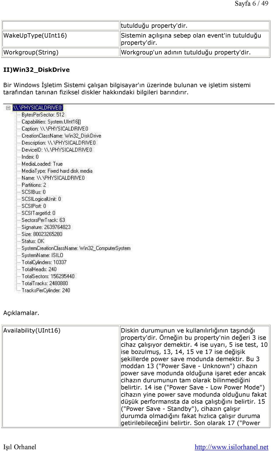 Availability(UInt16) Diskin durumunun ve kullanılırlığının taşındığı Örneğin bu property'nin değeri 3 ise cihaz çalışıyor demektir.