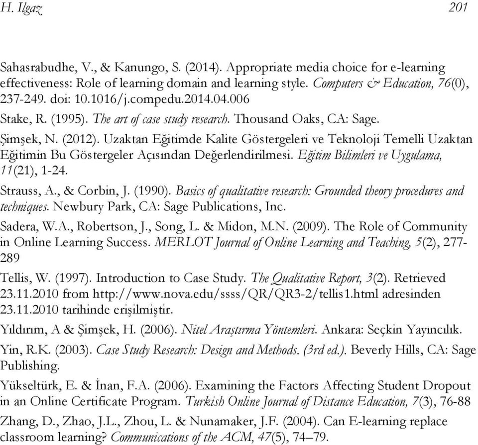 Uzaktan Eğitimde Kalite Göstergeleri ve Teknoloji Temelli Uzaktan Eğitimin Bu Göstergeler Açısından Değerlendirilmesi. Eğitim Bilimleri ve Uygulama, 11(21), 1-24. Strauss, A., & Corbin, J. (1990).