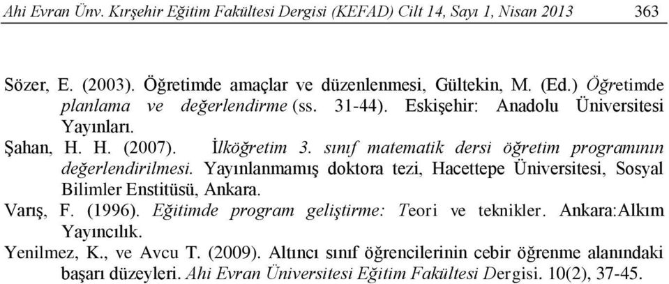 sını matematik dersi öğretim programının değerlendirilmesi. Yayınlanmamış doktora tezi, Hacettepe Üniversitesi, Sosyal Bilimler Enstitüsü, Ankara. Varış, F. (1996).