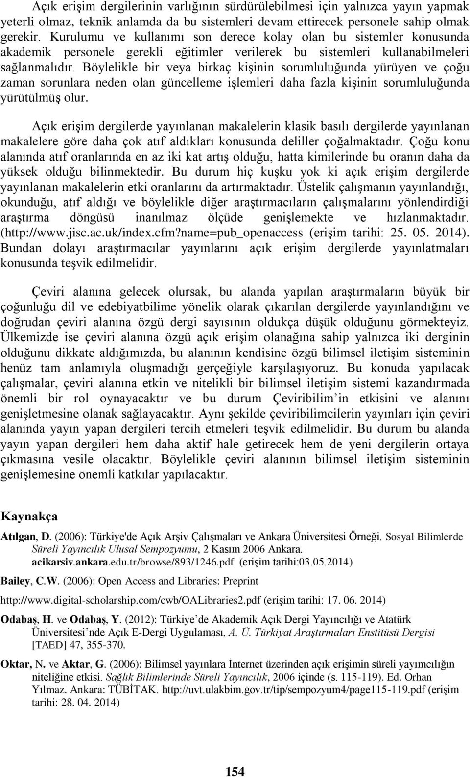 Böylelikle bir veya birkaç kişinin sorumluluğunda yürüyen ve çoğu zaman sorunlara neden olan güncelleme işlemleri daha fazla kişinin sorumluluğunda yürütülmüş olur.