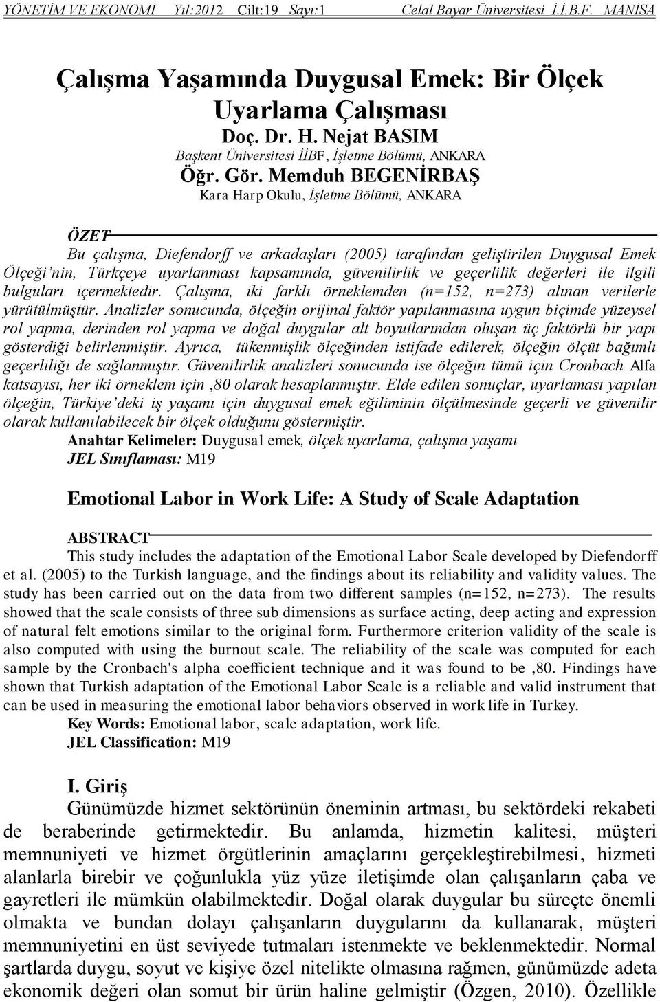 Memduh BEGENİRBAŞ Kara Harp Okulu, İşletme Bölümü, ANKARA ÖZET Bu çalışma, Diefendorff ve arkadaşları (2005) tarafından geliştirilen Duygusal Emek Ölçeği nin, Türkçeye uyarlanması kapsamında,