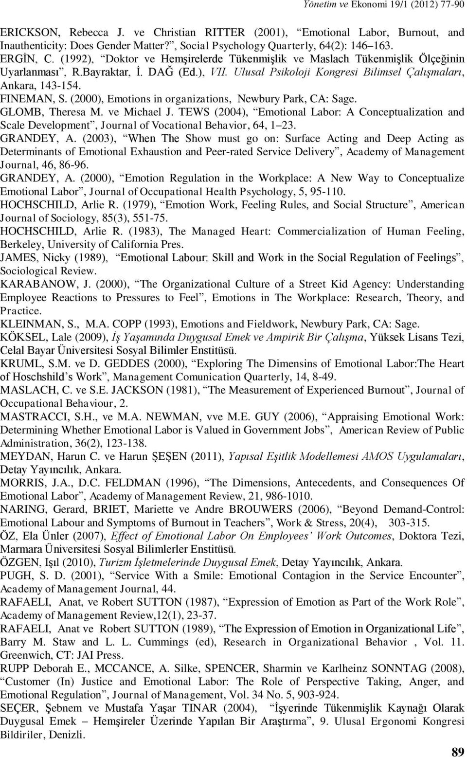 FINEMAN, S. (2000), Emotions in organizations, Newbury Park, CA: Sage. GLOMB, Theresa M. ve Michael J.