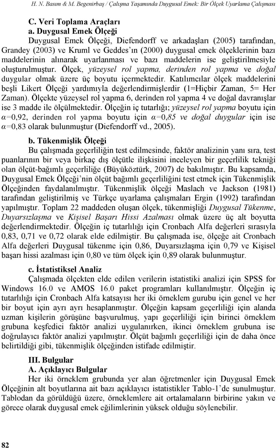 ve bazı maddelerin ise geliştirilmesiyle oluşturulmuştur. Ölçek, yüzeysel rol yapma, derinden rol yapma ve doğal duygular olmak üzere üç boyutu içermektedir.