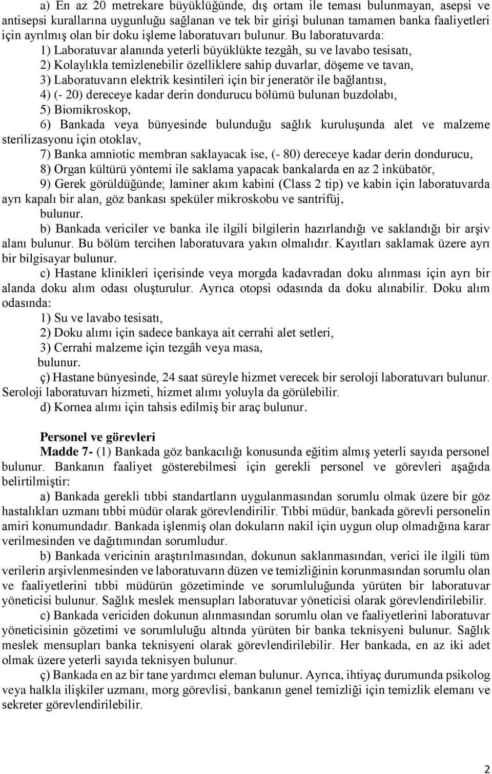 Bu laboratuvarda: 1) Laboratuvar alanında yeterli büyüklükte tezgâh, su ve lavabo tesisatı, 2) Kolaylıkla temizlenebilir özelliklere sahip duvarlar, döşeme ve tavan, 3) Laboratuvarın elektrik