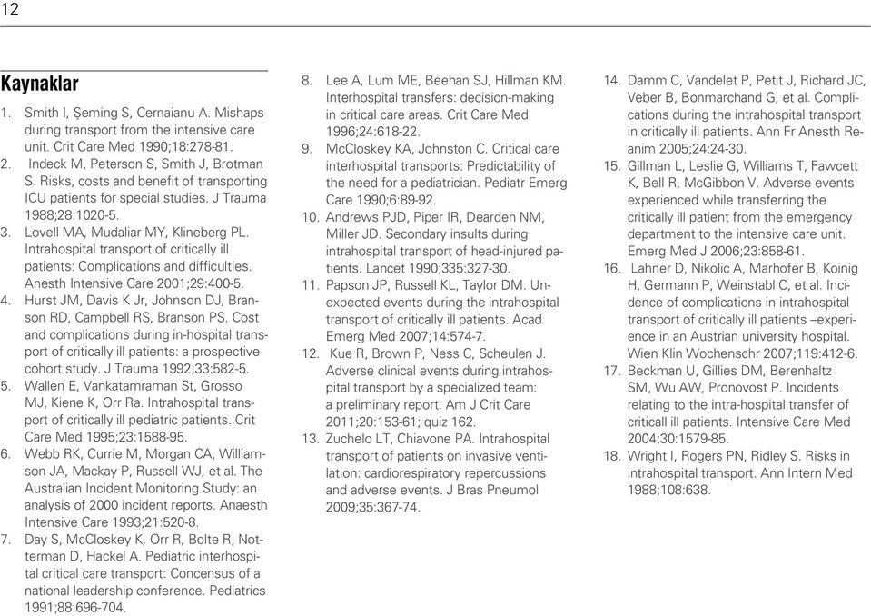 Intrahospital transport of critically ill patients: Complications and difficulties. Anesth Intensive Care 2001;29:400-5. 4. Hurst JM, Davis K Jr, Johnson DJ, Branson RD, Campbell RS, Branson PS.