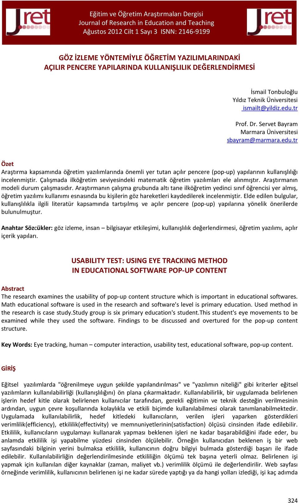 Çalışmada ilköğretim seviyesindeki matematik öğretim yazılımları ele alınmıştır. Araştırmanın modeli durum çalışmasıdır.