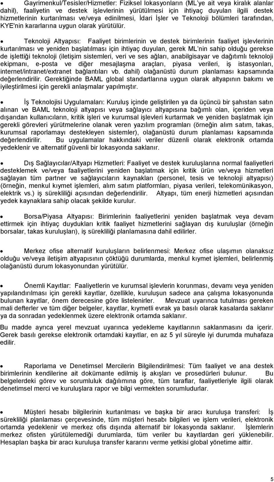 Teknoloji Altyapısı: Faaliyet birimlerinin ve destek birimlerinin faaliyet işlevlerinin kurtarılması ve yeniden başlatılması için ihtiyaç duyulan, gerek ML nin sahip olduğu gerekse de işlettiği