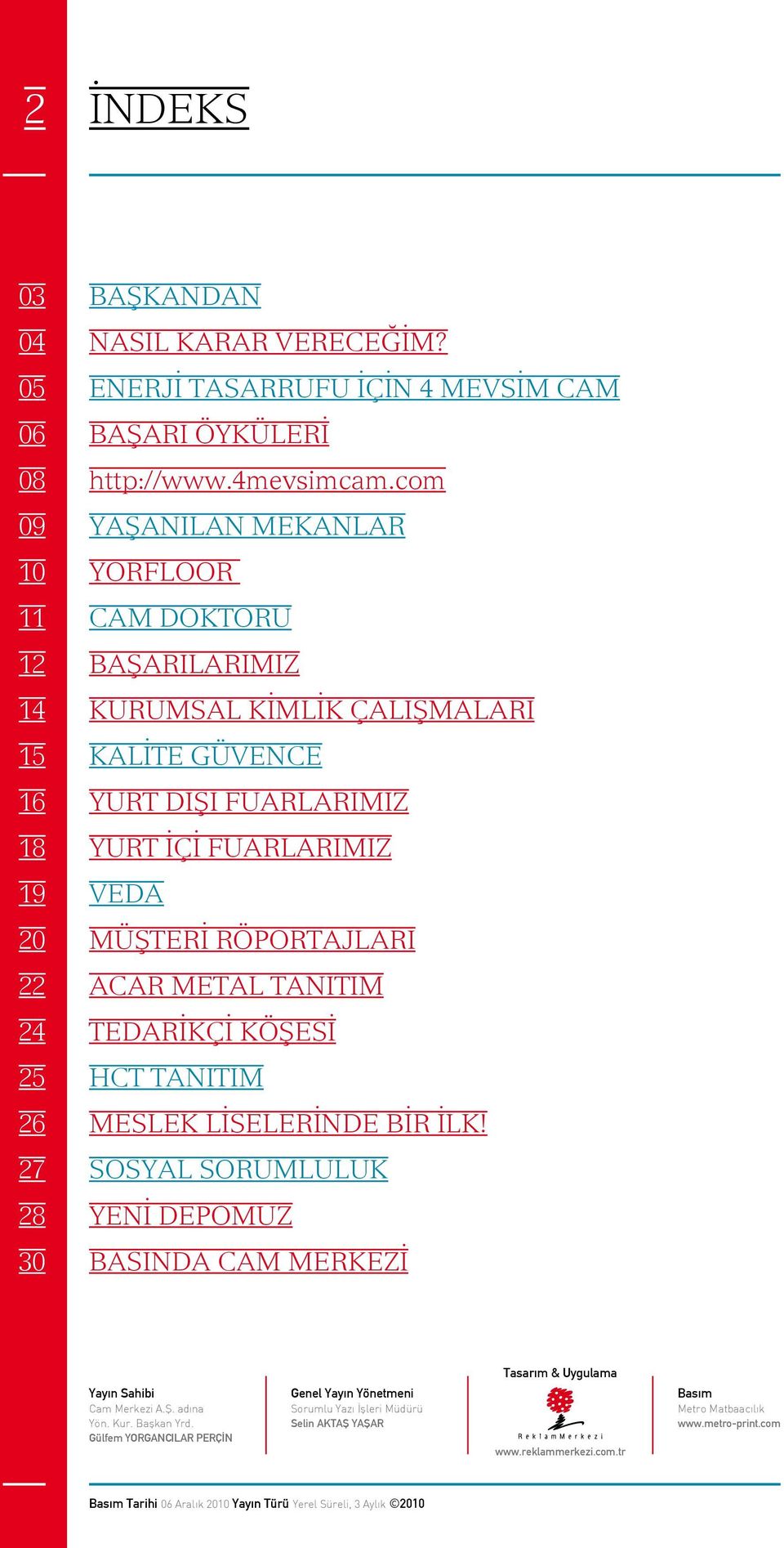 TEDARIKÇI KOŞESI HCT TANITIM MESLEK LISELERINDE BIR ILK! SOSYAL SORUMLULUK YENI DEPOMUZ BASINDA CAM MERKEZI Tasarım & Uygulama Yayın Sahibi Cam Merkezi A.Ş. adına Yön. Kur. Başkan Yrd.