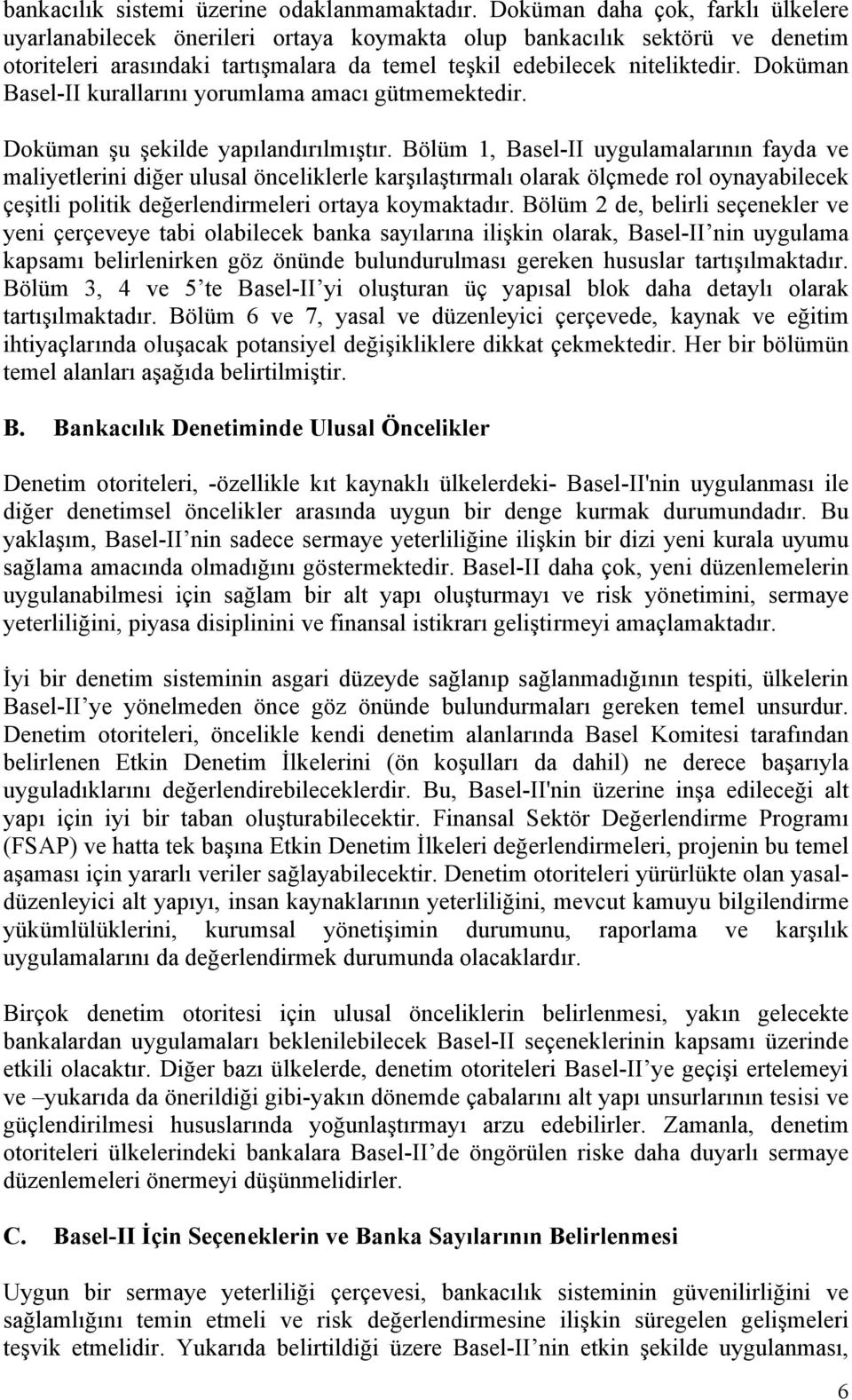 Doküman Basel-II kurallarını yorumlama amacı gütmemektedir. Doküman şu şekilde yapılandırılmıştır.