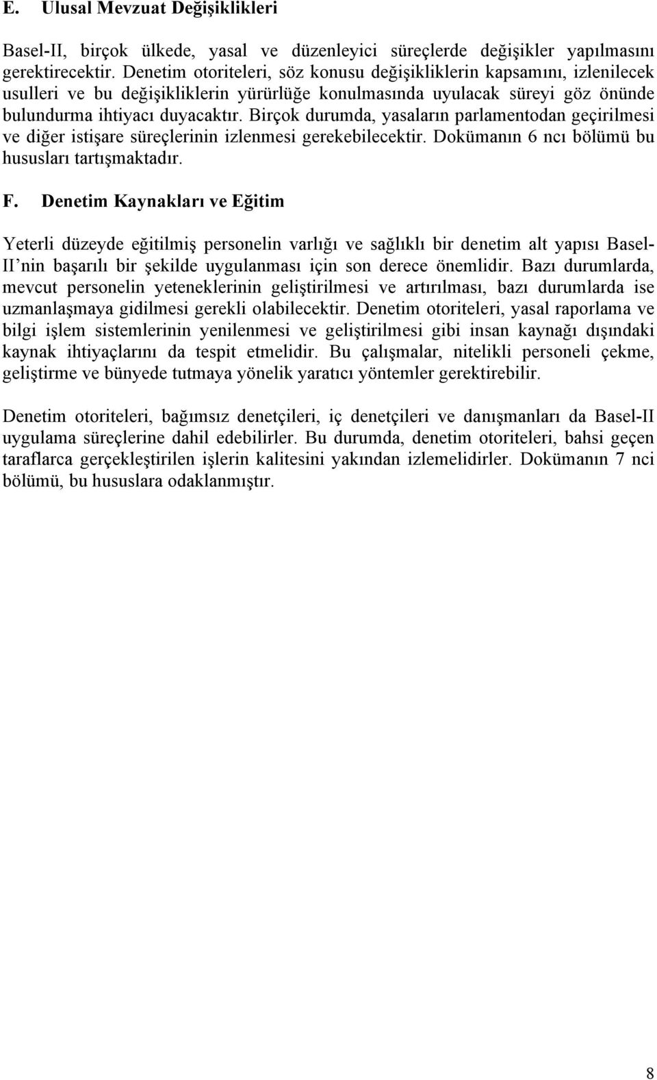 Birçok durumda, yasaların parlamentodan geçirilmesi ve diğer istişare süreçlerinin izlenmesi gerekebilecektir. Dokümanın 6 ncı bölümü bu hususları tartışmaktadır. F.